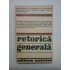 RETORICA  GENERALA   -  Jacques DUBOIS;  Francis EDELINE;  Jean-Marie KLINKENBERG si altii 